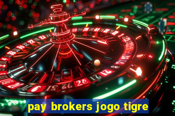 pay brokers jogo tigre